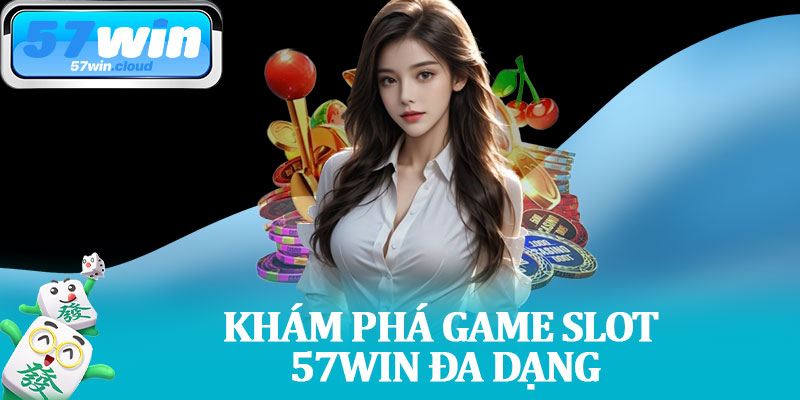 Khám Phá Game Slot 57Win Đa Dạng