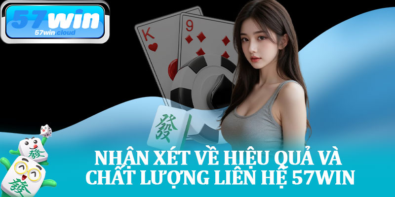Nhận Xét Về Hiệu Quả Và Chất Lượng Liên Hệ 57Win